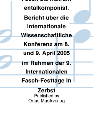 Johann Friedrich Fasch als Instrumentalkomponist. Bericht uber die Internationale Wissenschaftliche Konferenz am 8. und 9. April 2005 im Rahmen der 9. Internationalen Fasch-Festtage in Zerbst