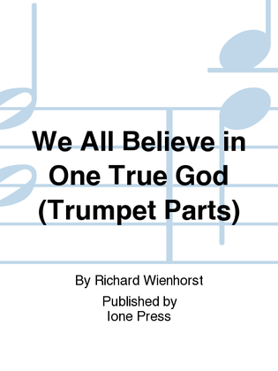We All Believe in One True God (Trumpet Parts)