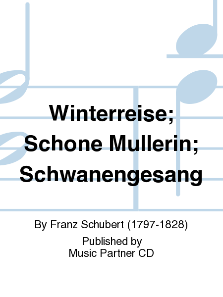 Winterreise; Schone Mullerin; Schwanengesang