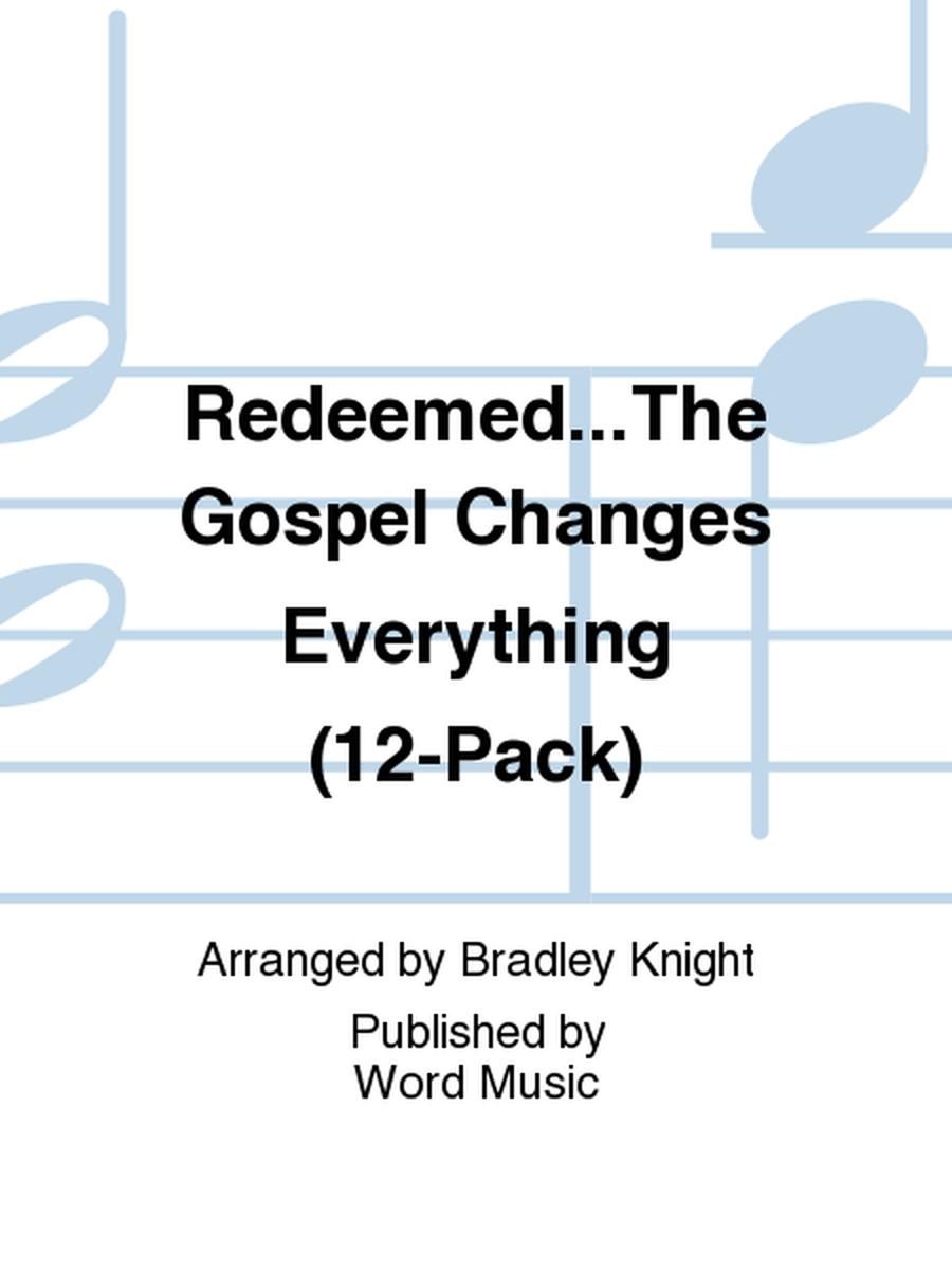 Redeemed...The Gospel Changes Everything (12-Pack)