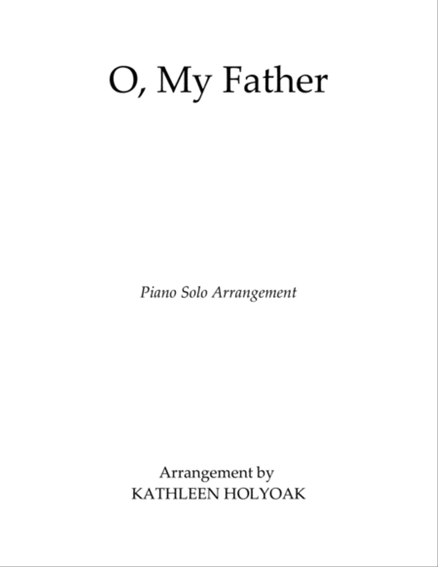 O, My Father - Piano Arrangement by Kathleen Holyoak image number null