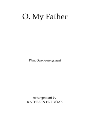 Book cover for O, My Father - Piano Arrangement by Kathleen Holyoak