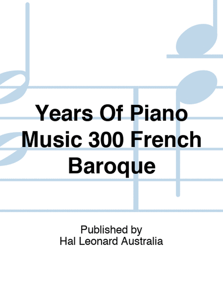 Years Of Piano Music 300 French Baroque