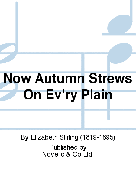 Now Autumn Strews On Ev'ry Plain