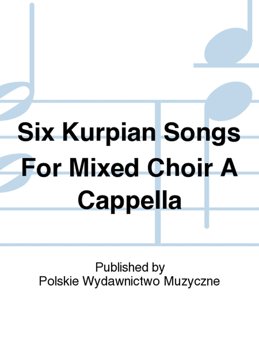 Six Kurpian Songs For Mixed Choir A Cappella