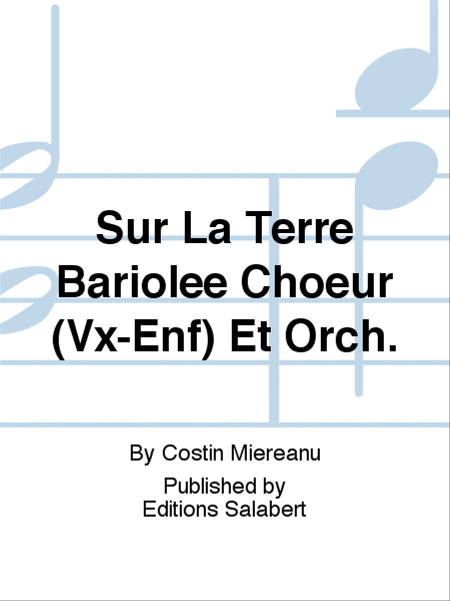 Sur La Terre Bariolee Choeur (Vx-Enf) Et Orch.