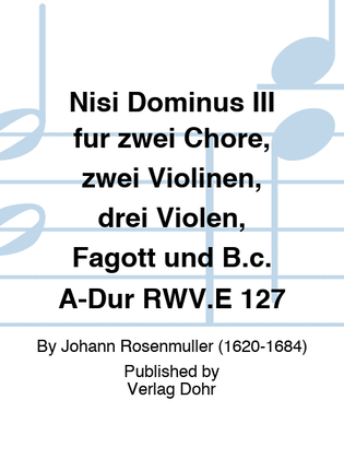 Nisi Dominus III für zwei Chöre, zwei Violinen, drei Violen, Fagott und B.c. A-Dur RWV.E 127