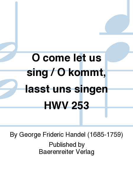 O come let us sing / O kommt, lasst uns singen HWV 253