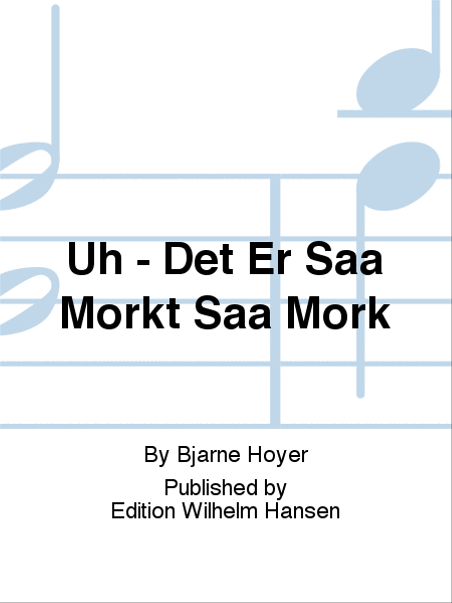 Uh - Det Er Saa Mørkt Saa Mørk