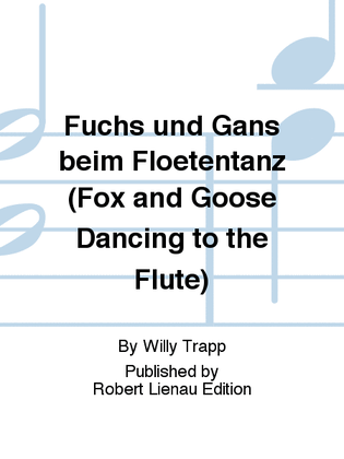 Fuchs und Gans beim Flötentanz (Fox and Goose Dancing to the Flute)