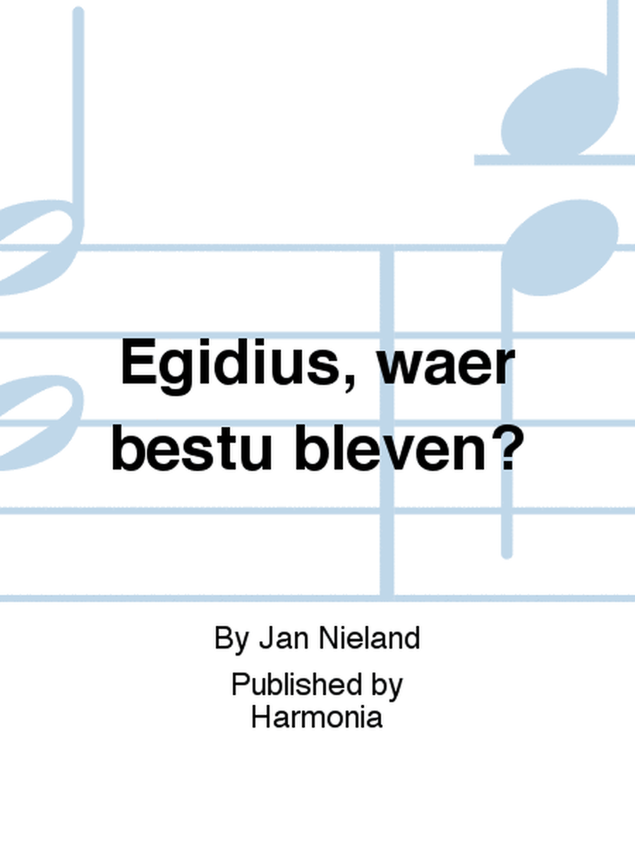 Egidius, waer bestu bleven?