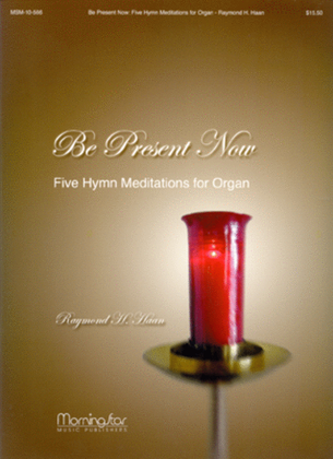 Book cover for Be Present Now: Five Hymn Meditations for Organ