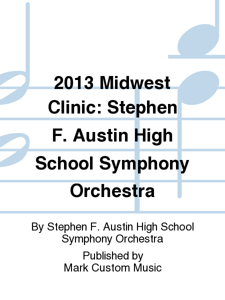 2013 Midwest Clinic: Stephen F. Austin High School Symphony Orchestra