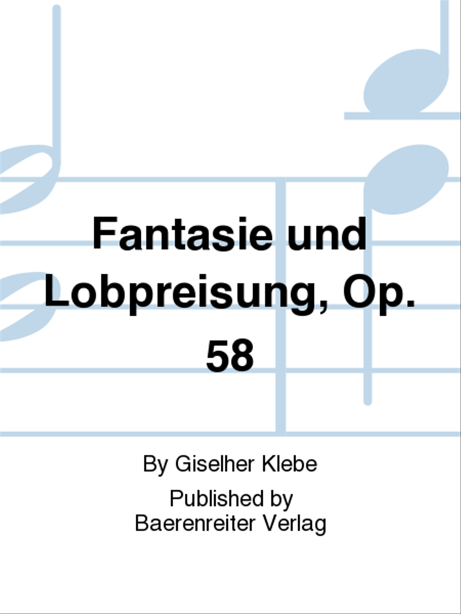 Fantasie und Lobpreisung, Op. 58