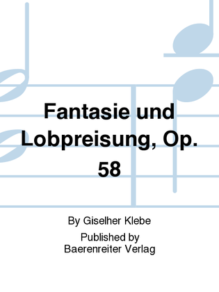 Fantasie und Lobpreisung, Op. 58