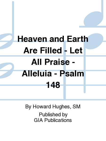 Heaven and Earth Are Filled / Let All Praise / Alleluia