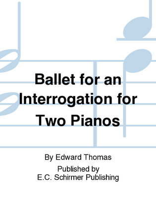 Ballet for an Interrogation for Two Pianos
