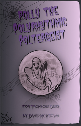 Polly the Polyrhythmic Poltergeist, Halloween Duet for Trombone