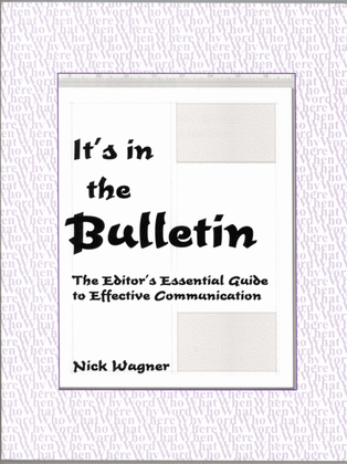 It's In the Bulletin, the Editor's Essential Guide to Effective Communication