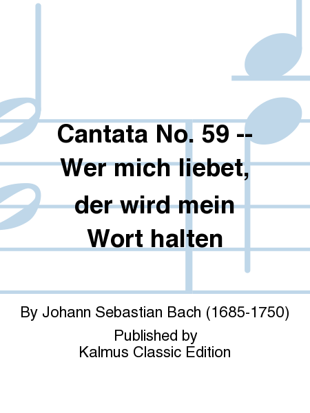 Cantata No. 59 -- Wer mich liebet, der wird mein Wort halten