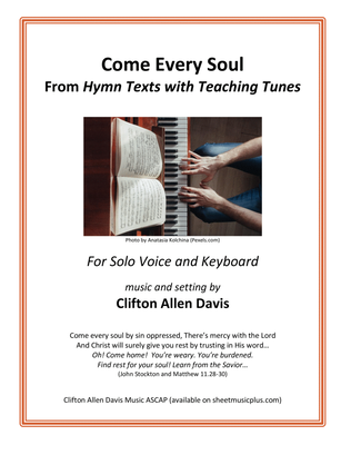 Come Every Soul (for solo voice and keyboard) from "Hymn Texts With Teaching Tunes"