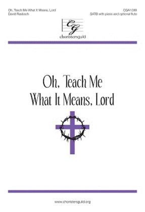 Book cover for Oh, Teach Me What It Means, Lord