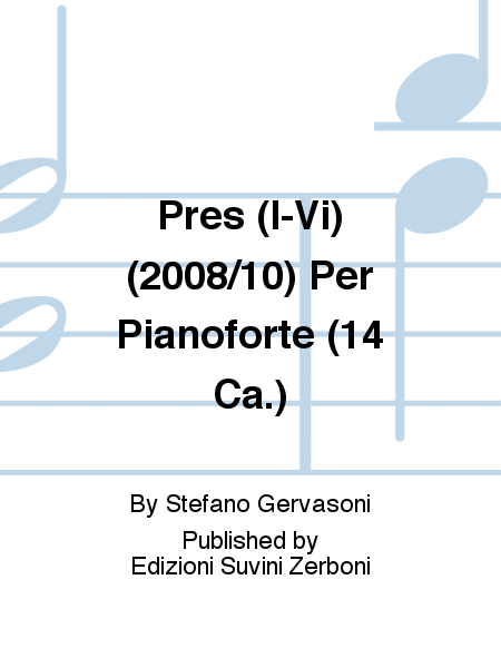 Prés (I-Vi) (2008/10) Per Pianoforte (14 Ca.)