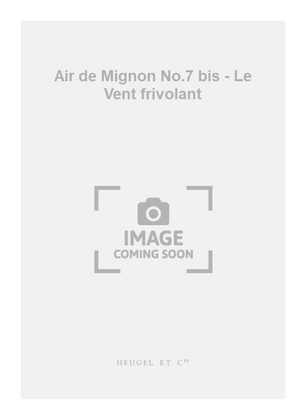 Air de Mignon No.7 bis - Le Vent frivolant