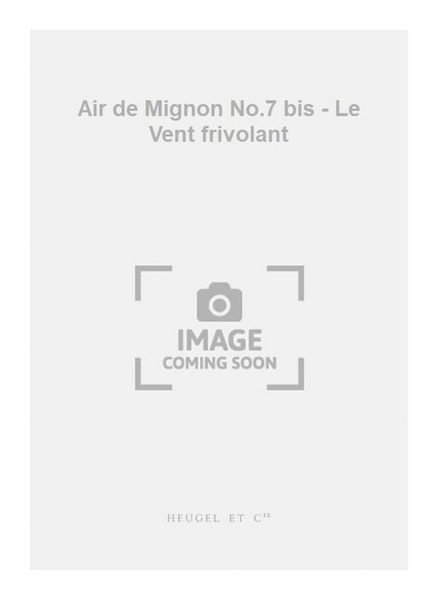 Air de Mignon No.7 bis - Le Vent frivolant