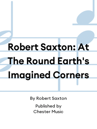 Robert Saxton: At The Round Earth's Imagined Corners
