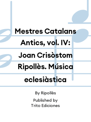 Mestres Catalans Antics, vol. IV: Joan Crisòstom Ripollès. Música eclesiàstica
