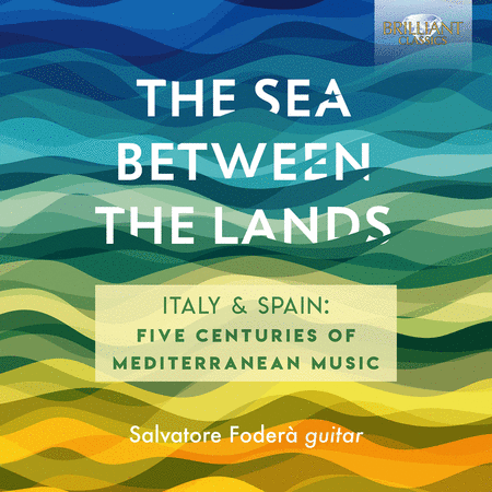 The Sea Between the Lands - Italy & Spain, Five Centuries of Mediterranean Music