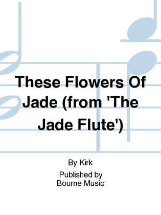 These Flowers Of Jade (from 'The Jade Flute')