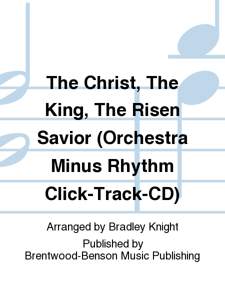 The Christ, The King, The Risen Savior (Orchestra Minus Rhythm Click-Track-CD)