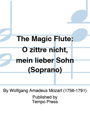 MAGIC FLUTE, THE: O zittre nicht, mein lieber Sohn (Soprano)