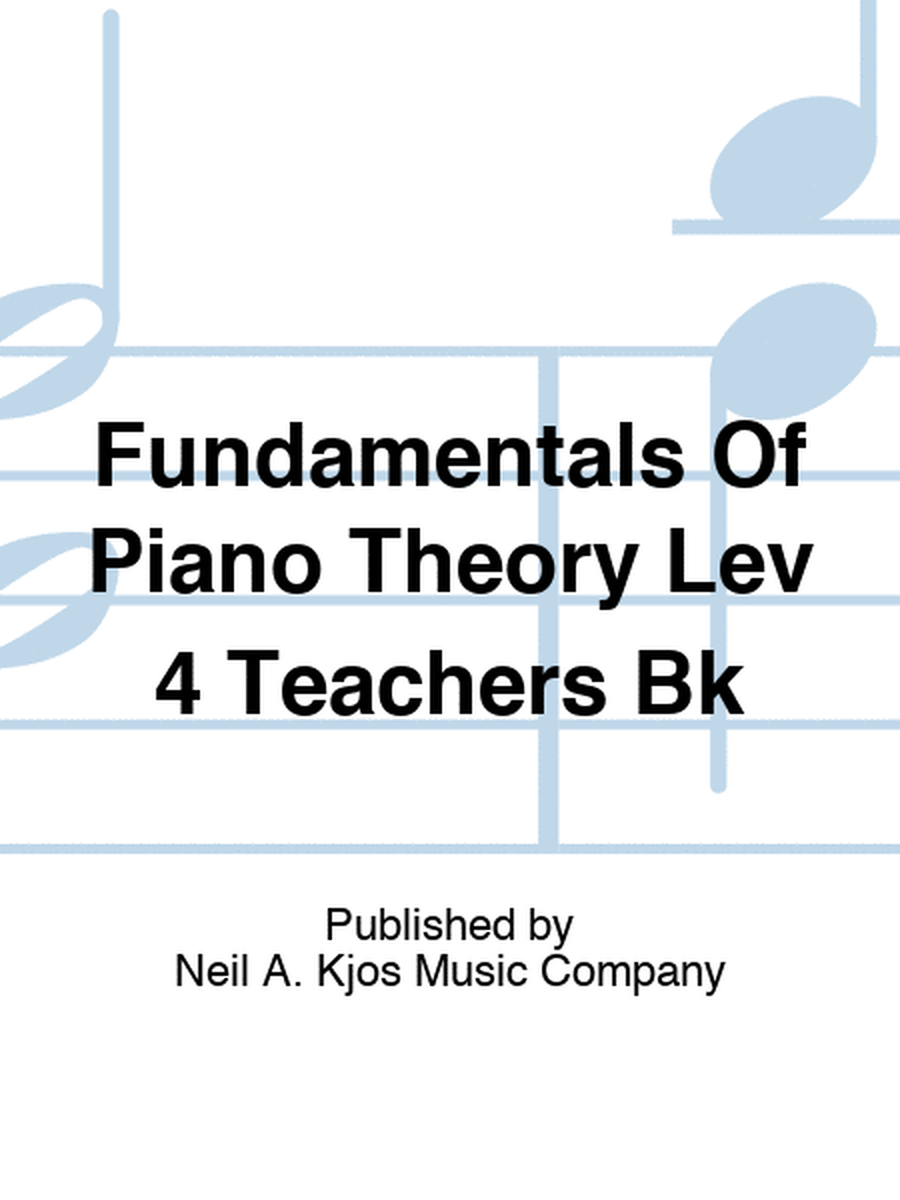 Fundamentals Of Piano Theory Lev 4 Teachers Bk