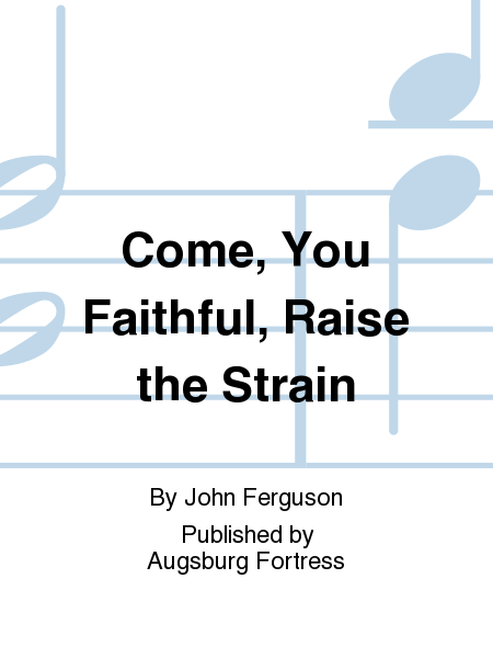 Come, You Faithful, Raise the Strain