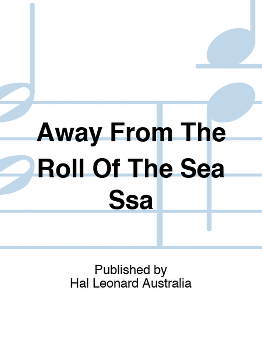 Away From The Roll Of The Sea Ssa