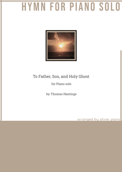 To Father, Son, and Holy Ghost (PIANO HYMN)