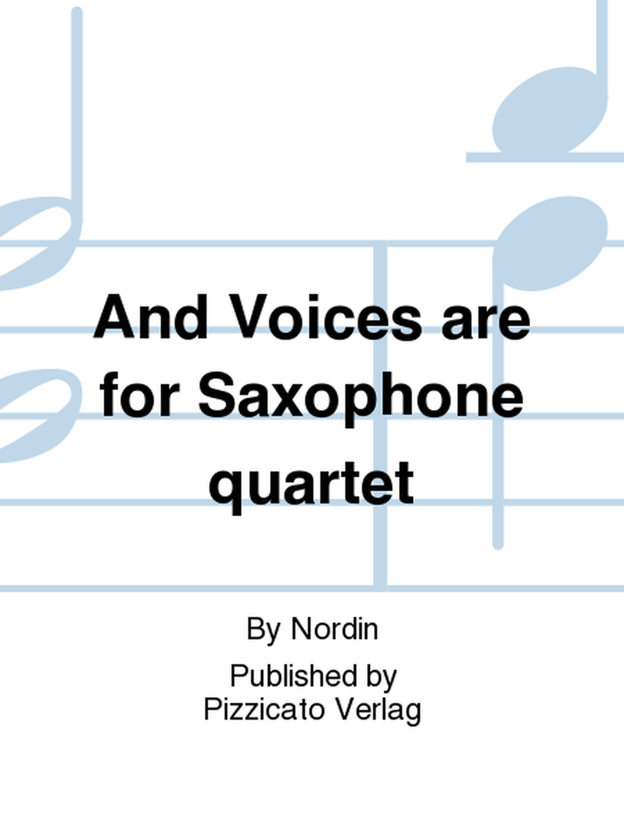 And Voices are for Saxophone quartet