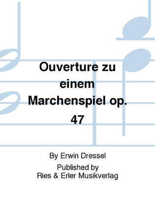 Ouverture zu einem Marchenspiel Op. 47