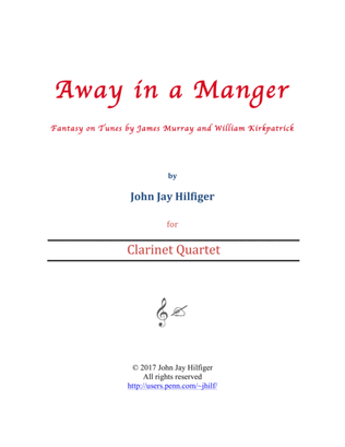 Away in A Manger: Fantasy on Tunes by James Murray and William Kirkpatrick (Clarinet Quartet)