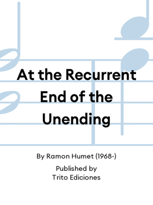 At the Recurrent End of the Unending