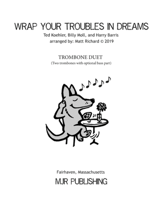 Wrap Your Troubles In Dreams (and Dream Your Troubles Away)