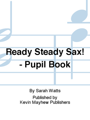 Ready Steady Sax! - Pupil Book