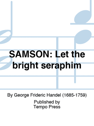 SAMSON: Let the bright seraphim