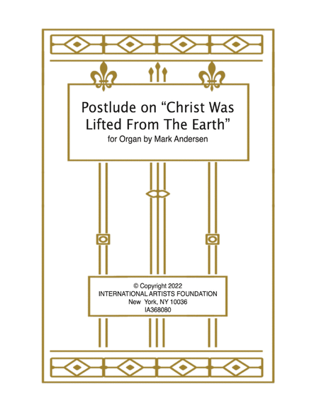Postlude Christ Was Lifted From The Earth for solo organ by Mark Andersen