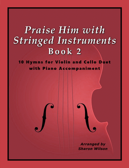 Praise Him with Stringed Instruments, Book 2 (Collection of 10 Hymns for Violin, Cello, and Piano) image number null