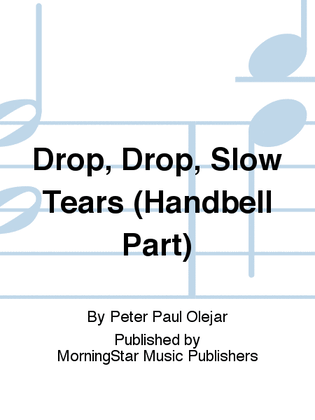 Book cover for Drop, Drop, Slow Tears (Handbell Part)