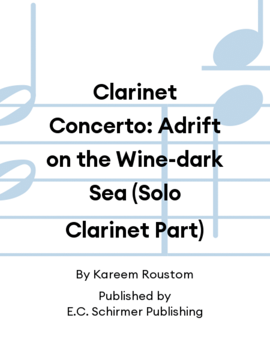 Clarinet Concerto: Adrift on the Wine-dark Sea (Solo Clarinet Part)
